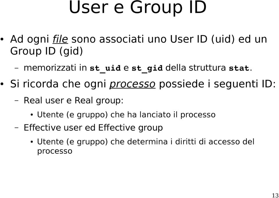 Si ricorda che ogni processo possiede i seguenti ID: Real user e Real group: Utente (e