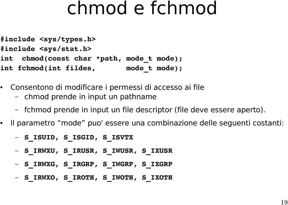 accesso ai file chmod prende in input un pathname fchmod prende in input un file descriptor (file deve essere aperto).