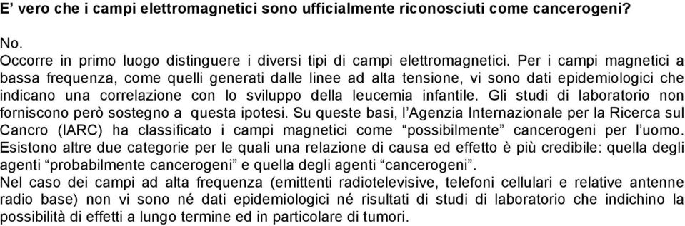 Gli studi di laboratorio non forniscono però sostegno a questa ipotesi.