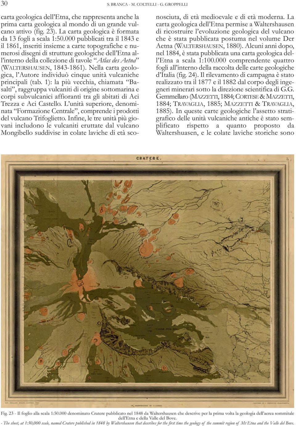 000 pubblicati tra il 1843 e il 1861, inseriti insieme a carte topografiche e numerosi disegni di strutture geologiche dell Etna all interno della collezione di tavole Atlas des Aetna (WALTERSHAUSEN,