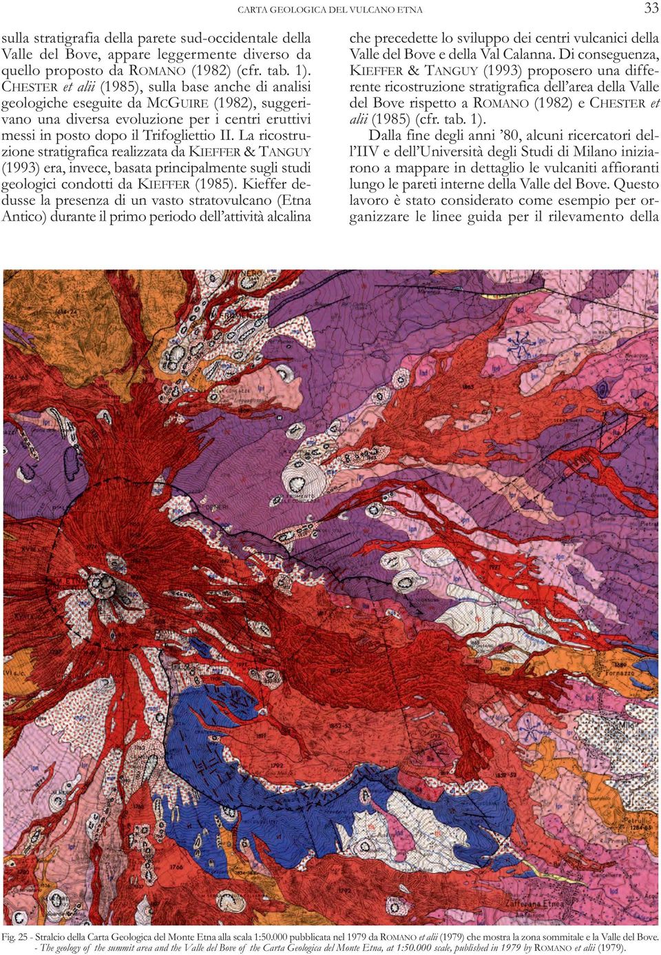 La ricostruzione stratigrafica realizzata da KIEFFER & TAnGUy (1993) era, invece, basata principalmente sugli studi geologici condotti da KIEFFER (1985).