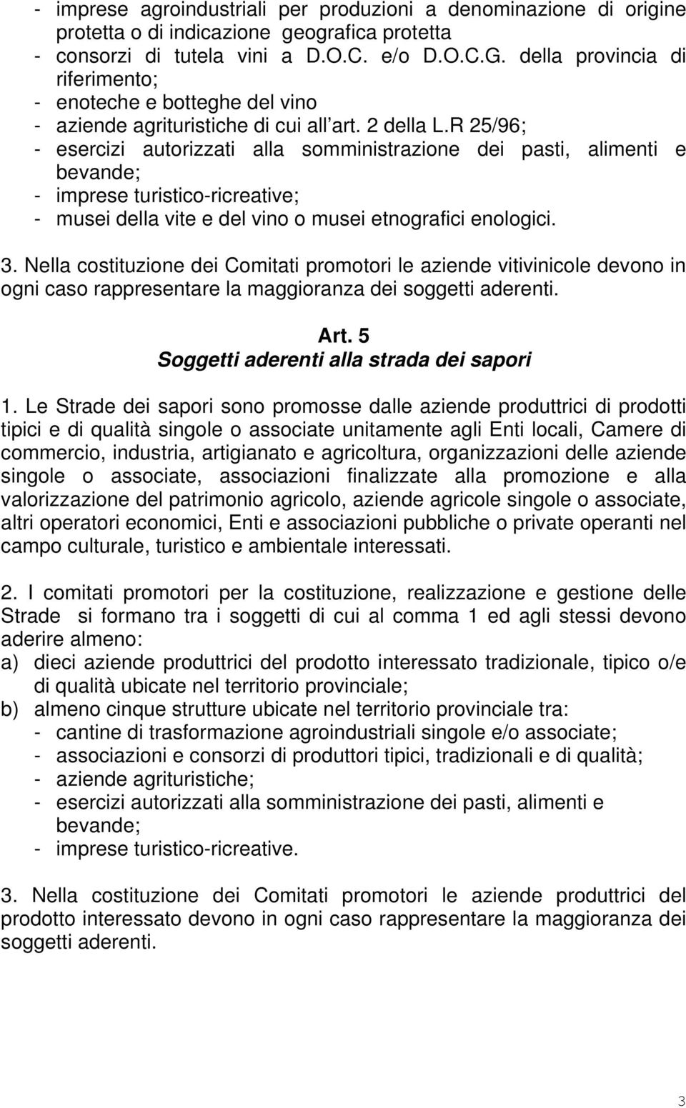 R 25/96; - esercizi autorizzati alla somministrazione dei pasti, alimenti e bevande; - imprese turistico-ricreative; - musei della vite e del vino o musei etnografici enologici. 3.