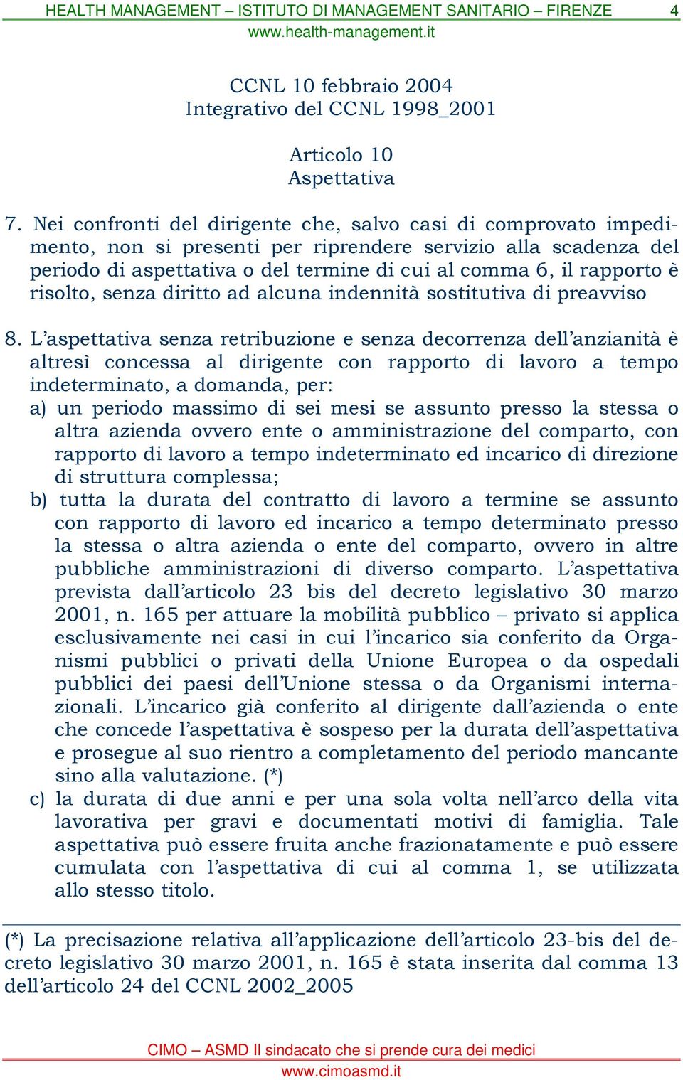 risolto, senza diritto ad alcuna indennità sostitutiva di preavviso 8.