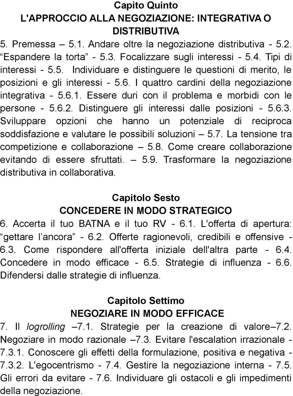 Essere duri con il problema e morbidi con le persone - 5.6.2. Distinguere gli interessi dalle posizioni - 5.6.3.