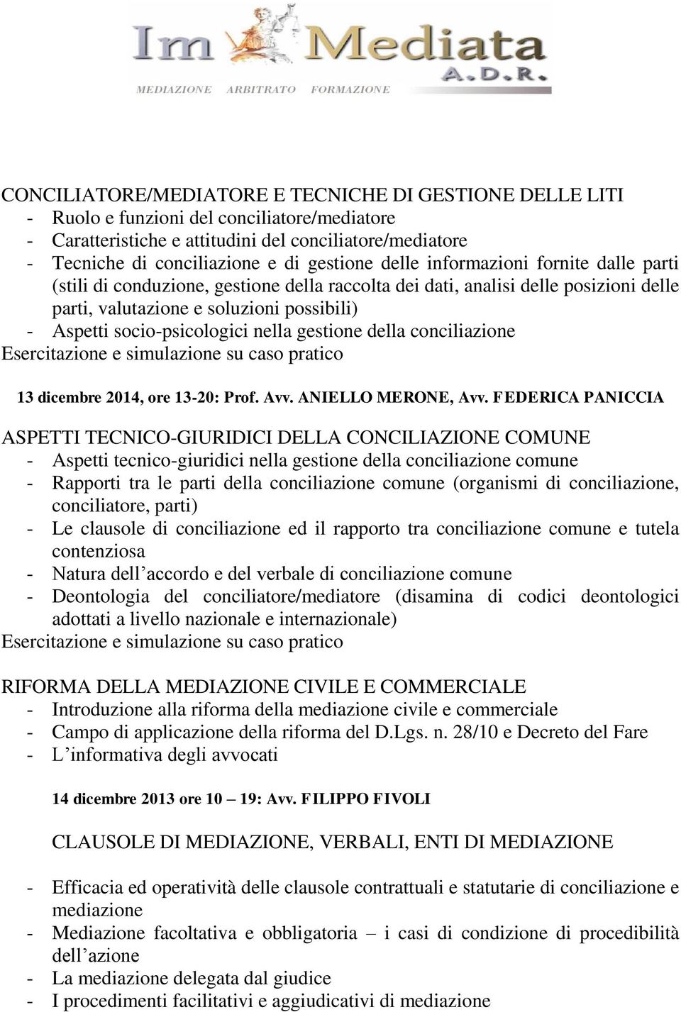 socio-psicologici nella gestione della conciliazione 13 dicembre 2014, ore 13-20: Prof. Avv. ANIELLO MERONE, Avv.