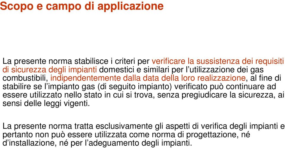 verificato può continuare ad essere utilizzato nello stato in cui si trova, senza pregiudicare la sicurezza, ai sensi delle leggi vigenti.