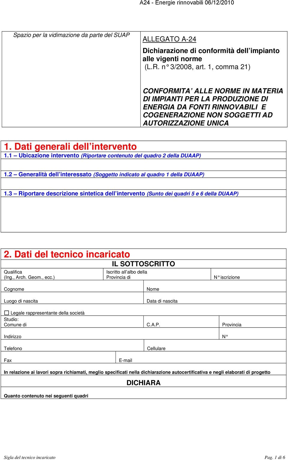 AUTORIZZAZIONE UNICA 1.2 Generalità dell interessato (Soggetto indicato al quadro 1 della DUAAP) 1.3 Riportare descrizione sintetica dell intervento (Sunto dei quadri 5 e 6 della DUAAP) 2.