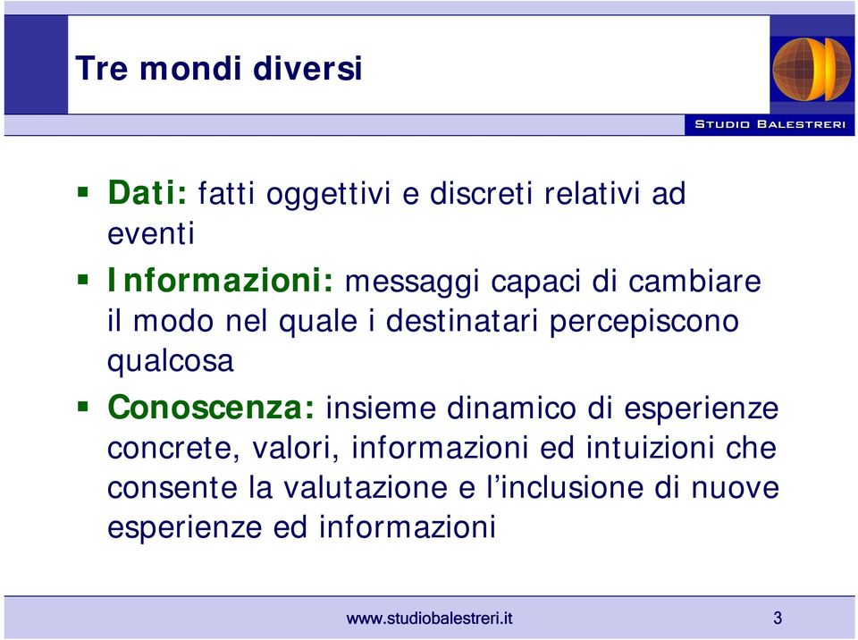 Conoscenza: insieme dinamico di esperienze concrete, valori, informazioni ed intuizioni