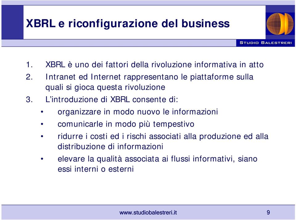 L introduzione di XBRL consente di: organizzare in modo nuovo le informazioni comunicarle in modo più tempestivo ridurre i