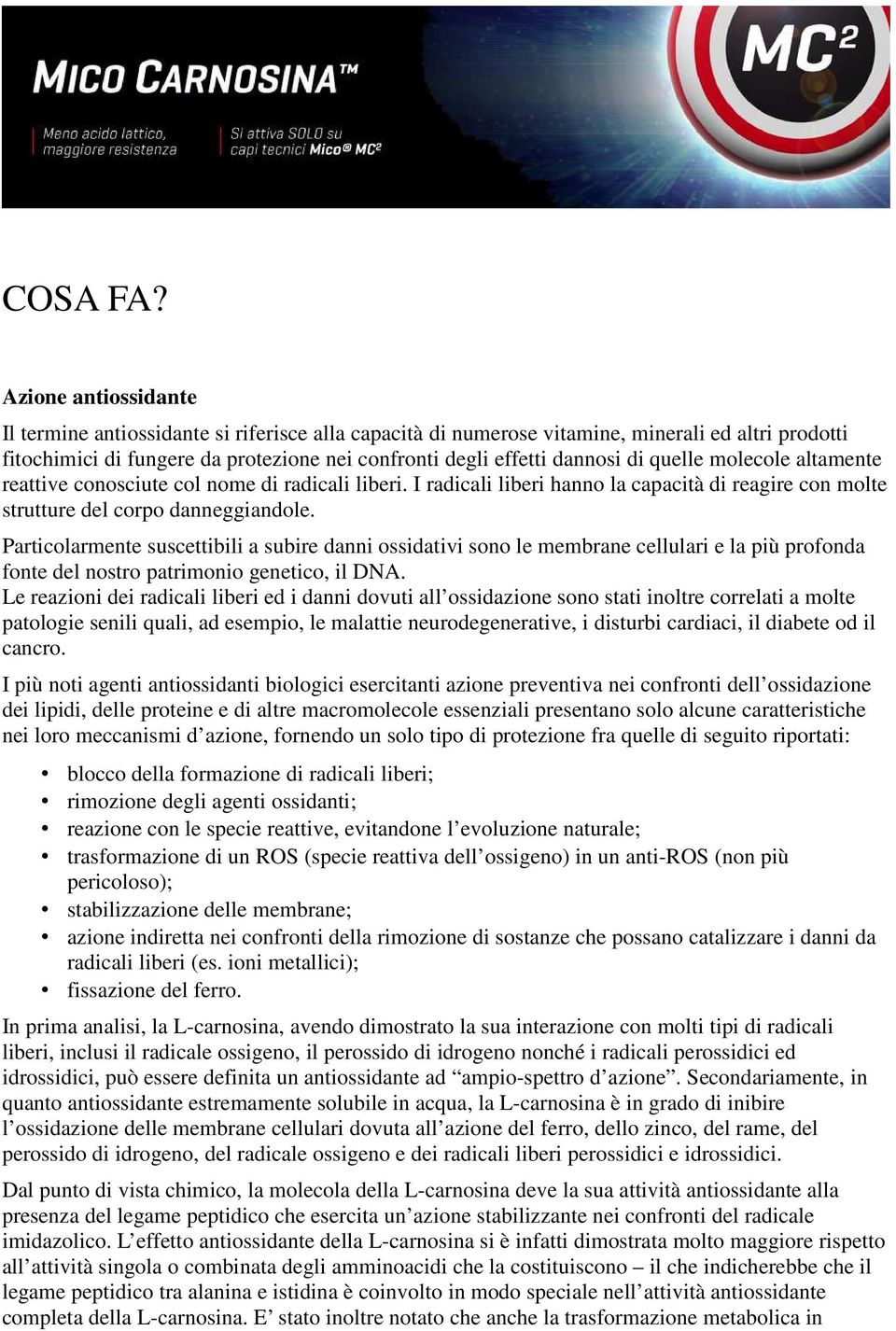 quelle molecole altamente reattive conosciute col nome di radicali liberi. I radicali liberi hanno la capacità di reagire con molte strutture del corpo danneggiandole.