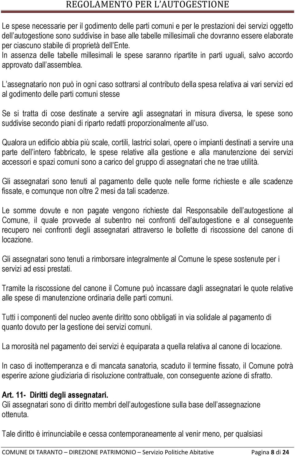 L assegnatario non può in ogni caso sottrarsi al contributo della spesa relativa ai vari servizi ed al godimento delle parti comuni stesse Se si tratta di cose destinate a servire agli assegnatari in