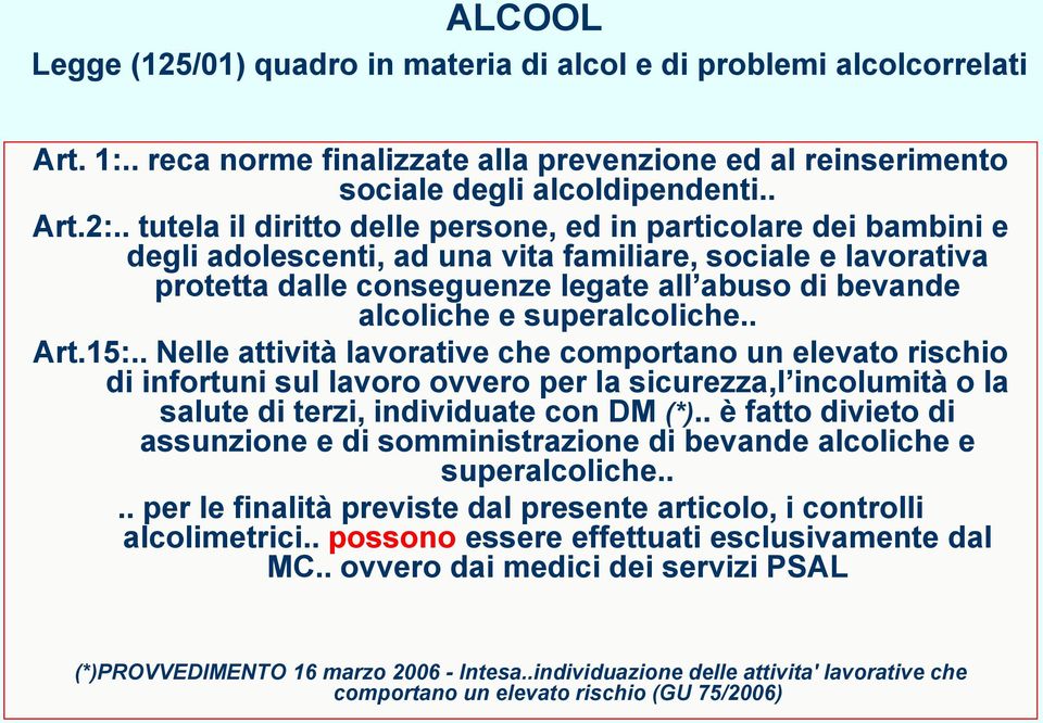 superalcoliche.. Art.15:.. Nelle attività lavorative che comportano un elevato rischio di infortuni sul lavoro ovvero per la sicurezza,l incolumità o la salute di terzi, individuate con DM (*).