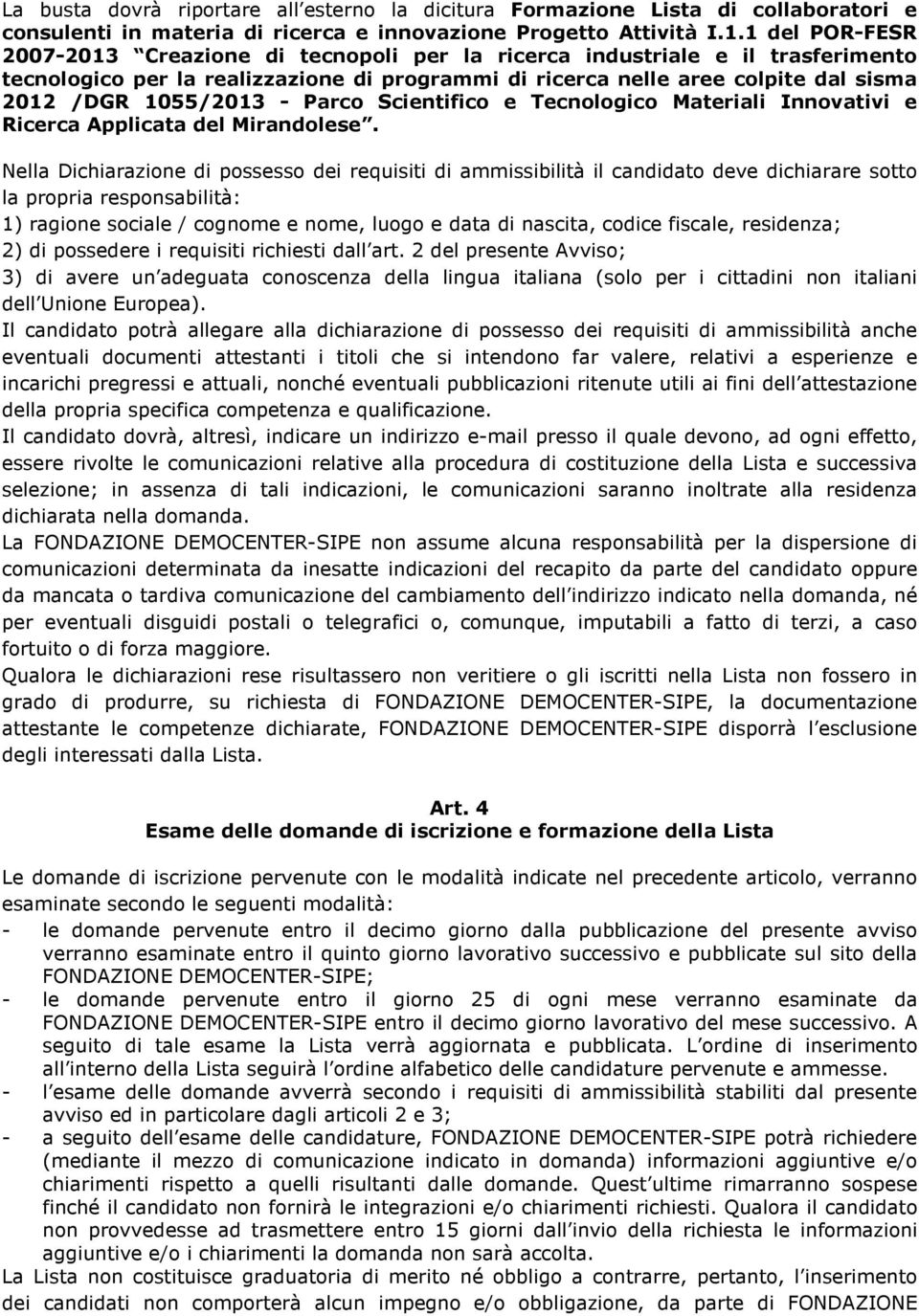 - Parco Scientifico e Tecnologico Materiali Innovativi e Ricerca Applicata del Mirandolese.