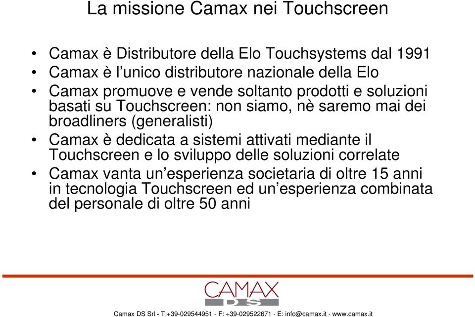 broadliners (generalisti) Camax è dedicata a sistemi attivati mediante il Touchscreen e lo sviluppo delle soluzioni correlate