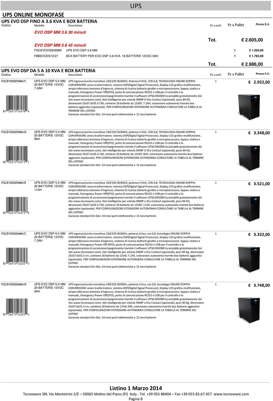 2AH UPS ingresso/uscita monofase 23/23 5/6HZ, Potenza 5 KVA, COS,8, TECNOLOGIA ONLINE DOPPIA CONVERSIONE senza trasformatore, sistema DSP(Digital Signal Processor), display LCD grafico multifunzione,