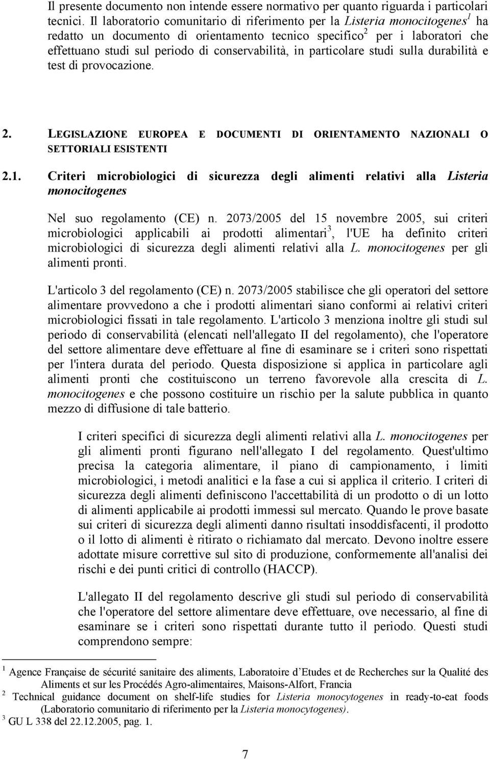 conservabilità, in particolare studi sulla durabilità e test di provocazione. 2. LEGISLAZIONE EUROPEA E DOCUMENTI DI ORIENTAMENTO NAZIONALI O SETTORIALI ESISTENTI 2.1.