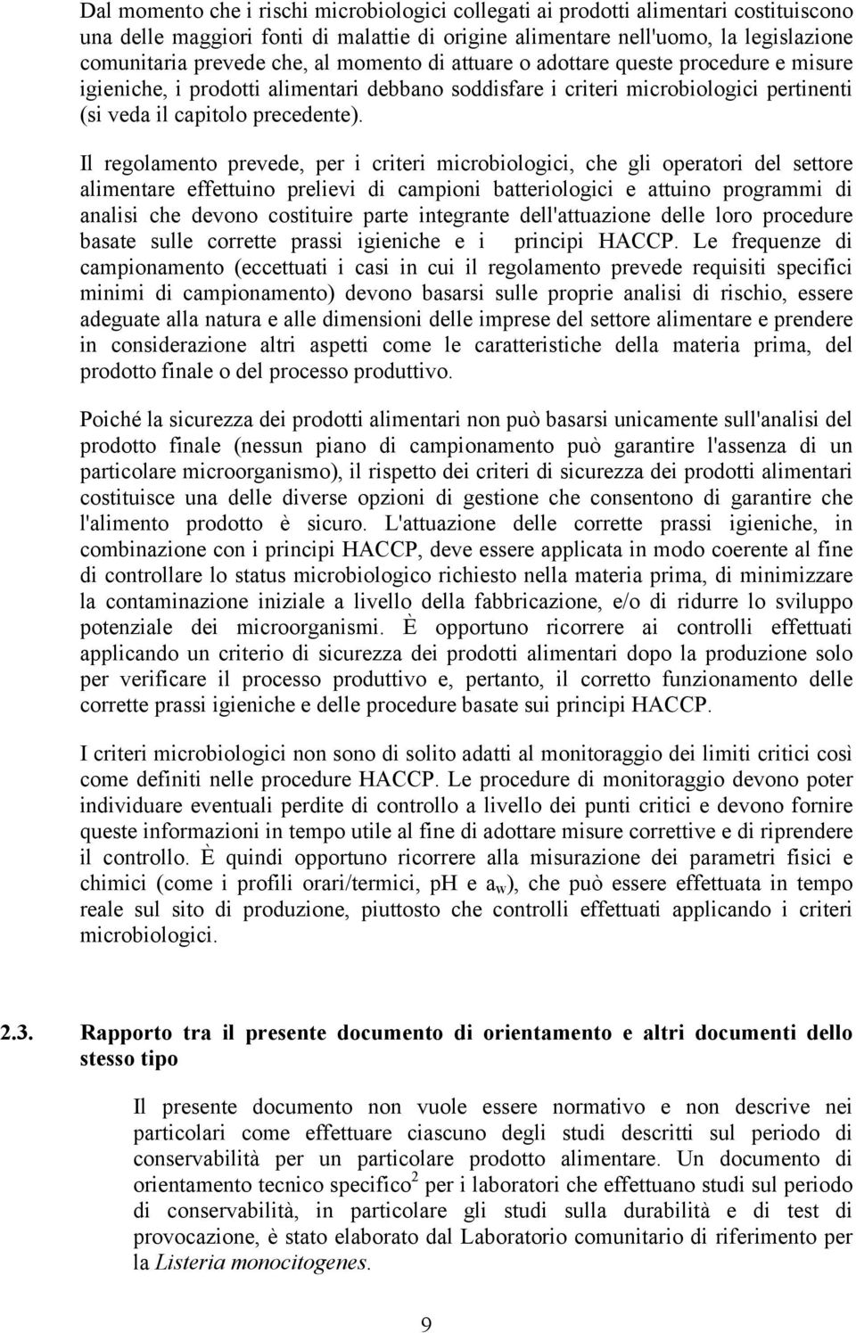 Il regolamento prevede, per i criteri microbiologici, che gli operatori del settore alimentare effettuino prelievi di campioni batteriologici e attuino programmi di analisi che devono costituire