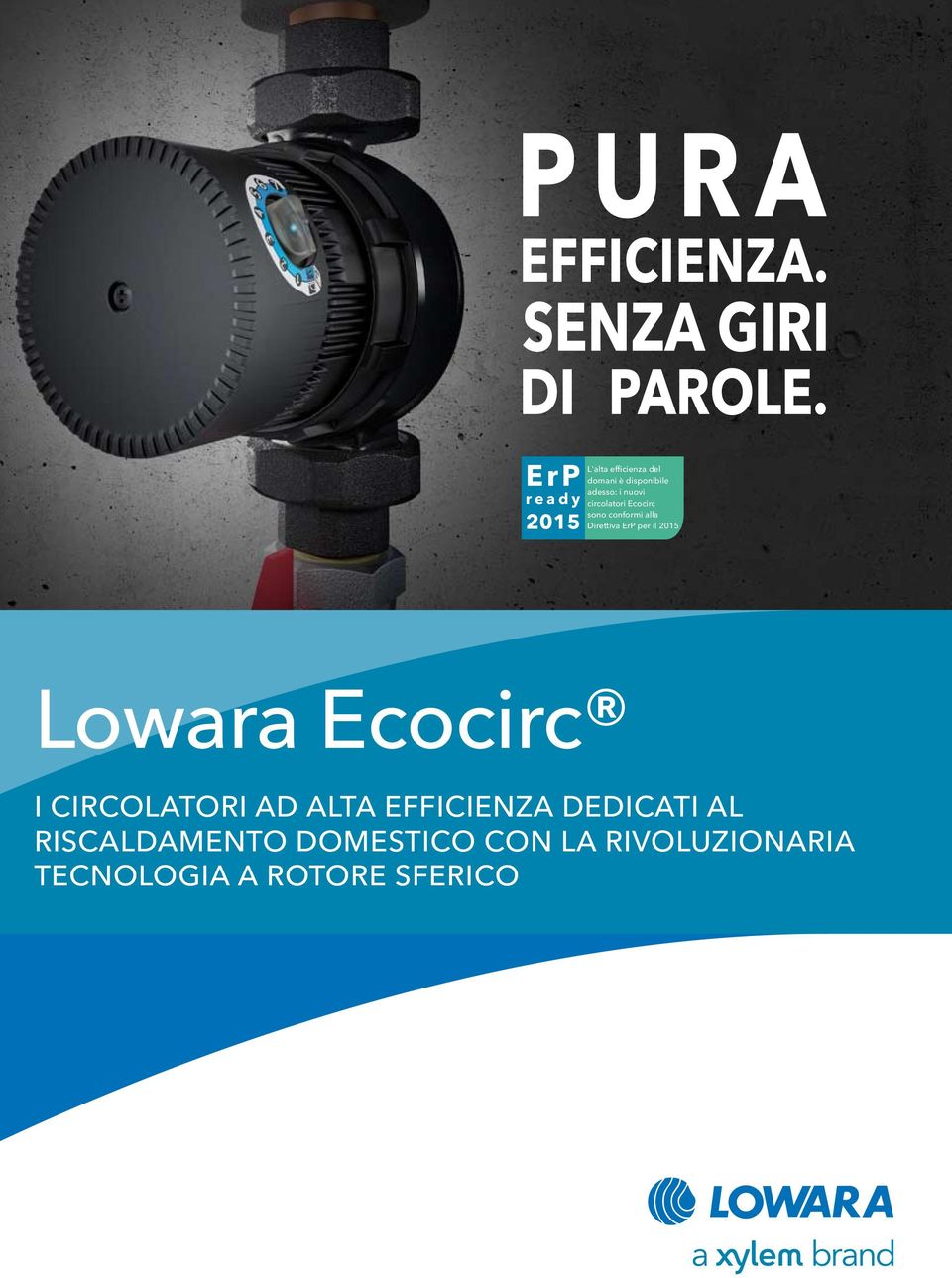 per il 2015 Lowara Ecocirc I CIRCOLATORI AD ALTA EFFICIENZA DEDICATI