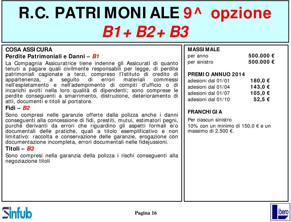 dipendenti; sono comprese le perdite conseguenti a smarrimento, distruzione, deterioramento di atti, documenti e titoli al portatore.