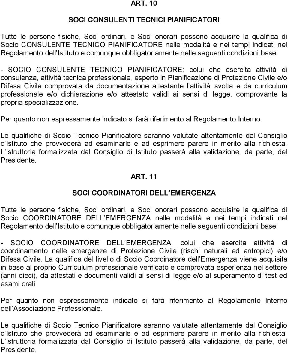 tecnica professionale, esperto in Pianificazione di Protezione Civile e/o Difesa Civile comprovata da documentazione attestante l attività svolta e da curriculum professionale e/o dichiarazione e/o