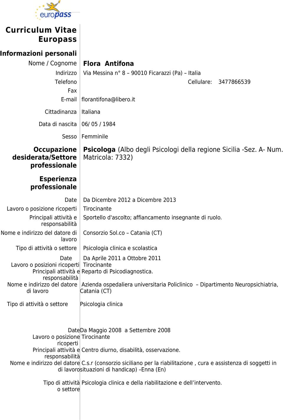 Matricola: 7332) Esperienza professionale Lavoro o posizione ricoperti Principali attività e Nome e indirizzo del datore di lavoro Date Lavoro o posizioni ricoperti Principali attività e Nome e