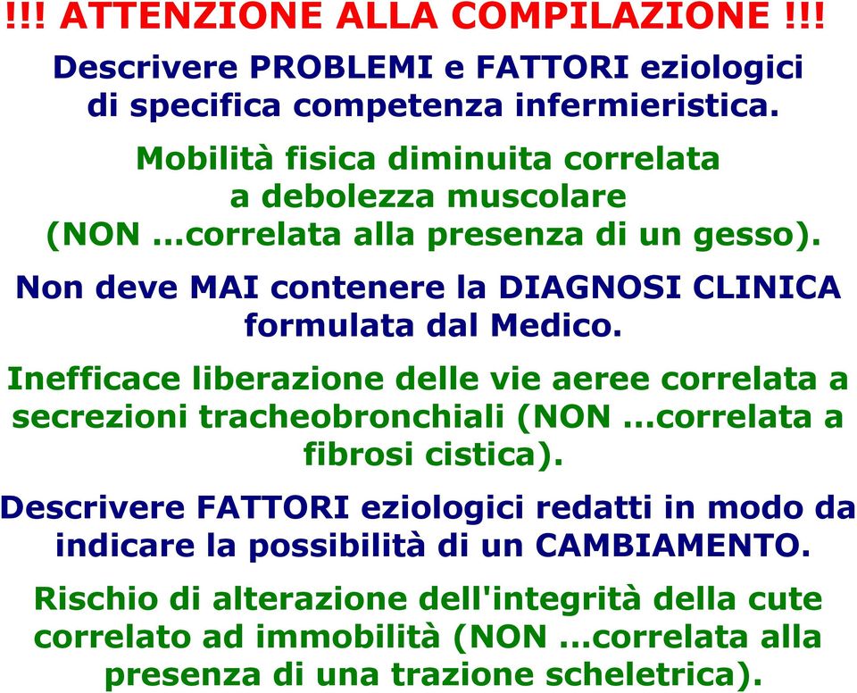 Non deve MAI contenere la DIAGNOSI CLINICA formulata dal Medico. Inefficace liberazione delle vie aeree correlata a secrezioni tracheobronchiali (NON.