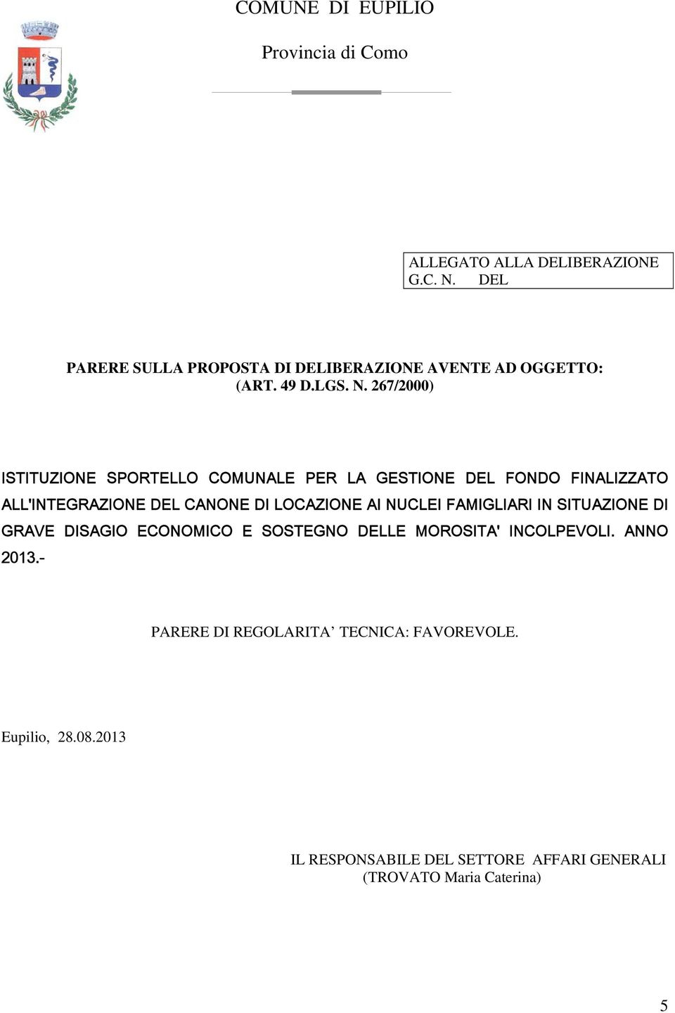 267/2000) ISTITUZIONE SPORTELLO COMUNALE PER LA GESTIONE DEL FONDO FINALIZZATO ALL'INTEGRAZIONE DEL CANONE DI LOCAZIONE AI NUCLEI