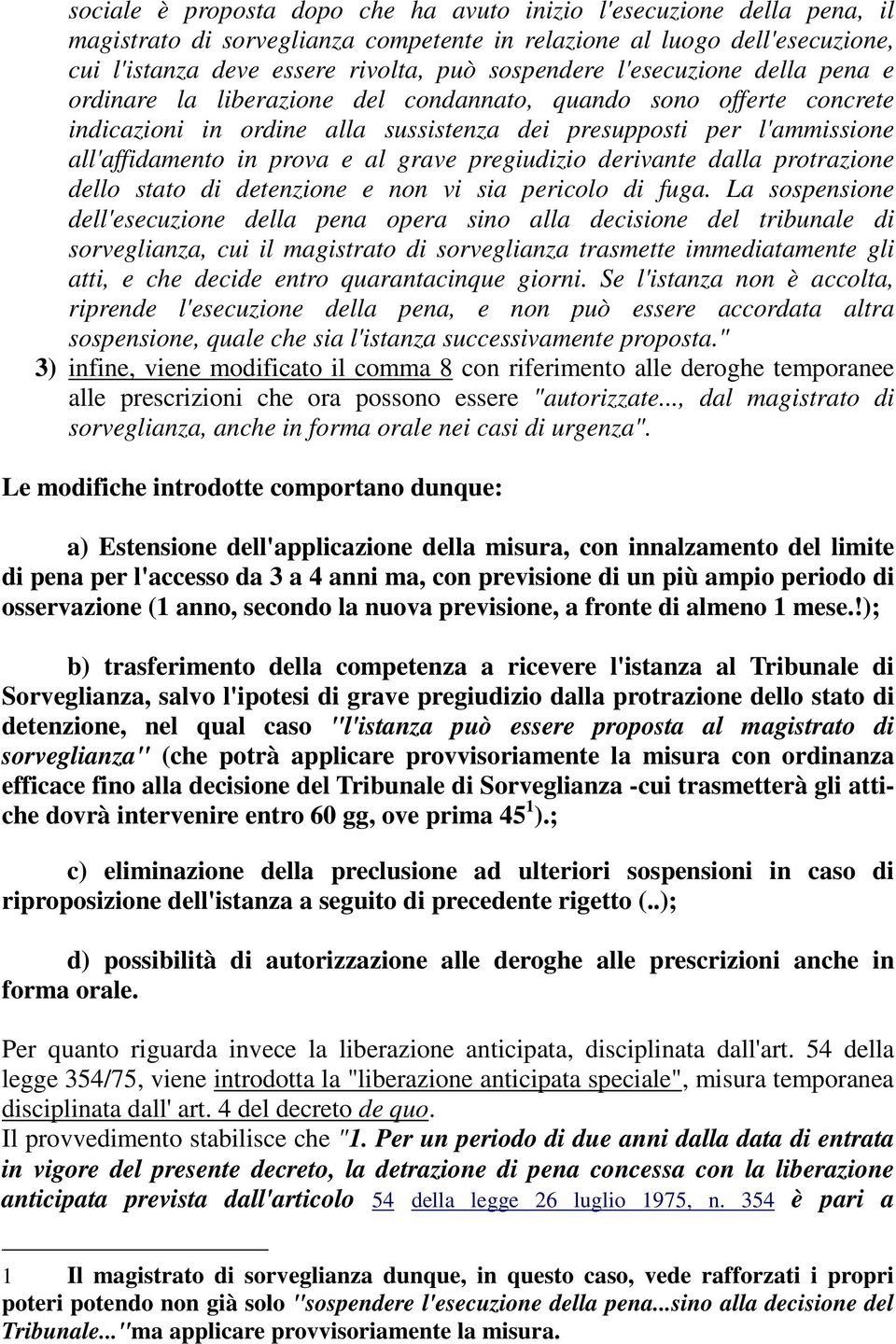 grave pregiudizio derivante dalla protrazione dello stato di detenzione e non vi sia pericolo di fuga.