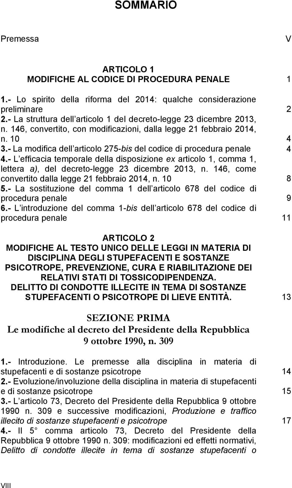 - La modifica dell articolo 275-bis del codice di procedura penale 4 4.- L efficacia temporale della disposizione ex articolo 1, comma 1, lettera a), del decreto-legge 23 dicembre 2013, n.