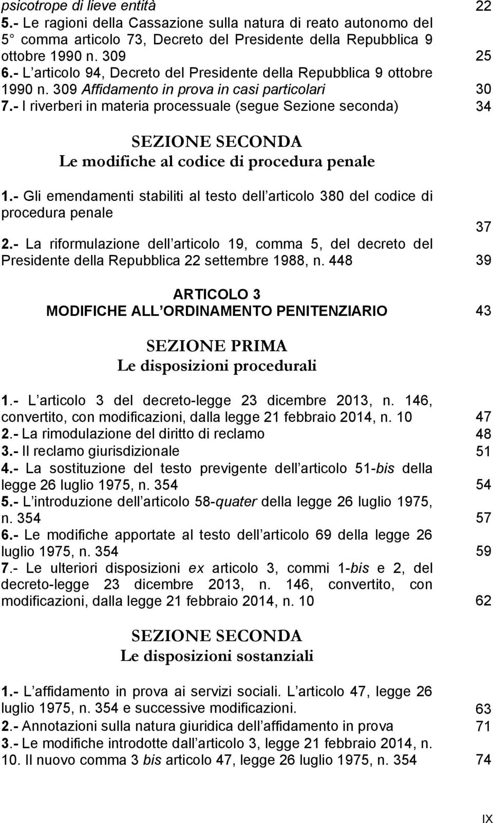 - I riverberi in materia processuale (segue Sezione seconda) 34 SEZIONE SECONDA Le modifiche al codice di procedura penale 1.