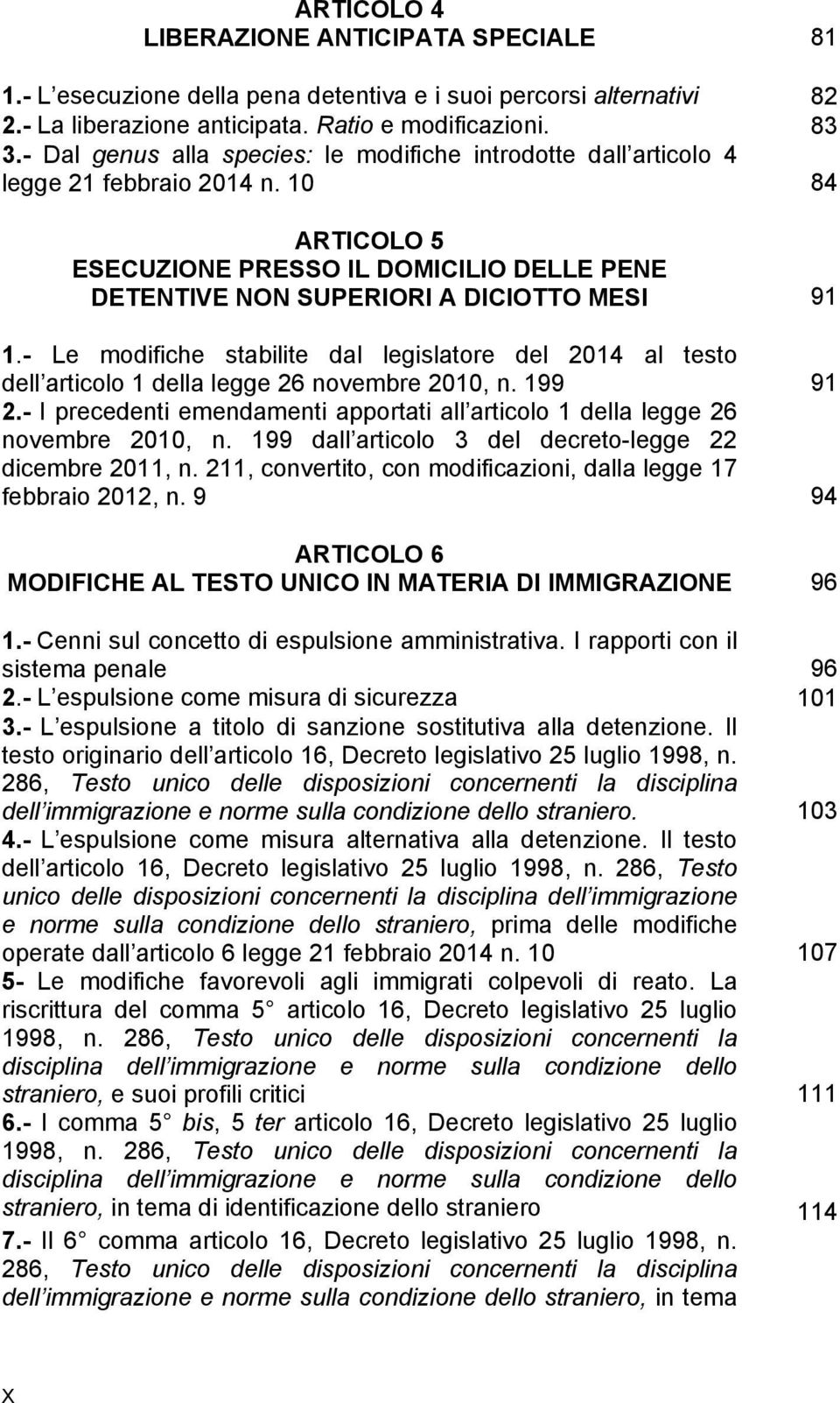 - Le modifiche stabilite dal legislatore del 2014 al testo dell articolo 1 della legge 26 novembre 2010, n. 199 91 2.