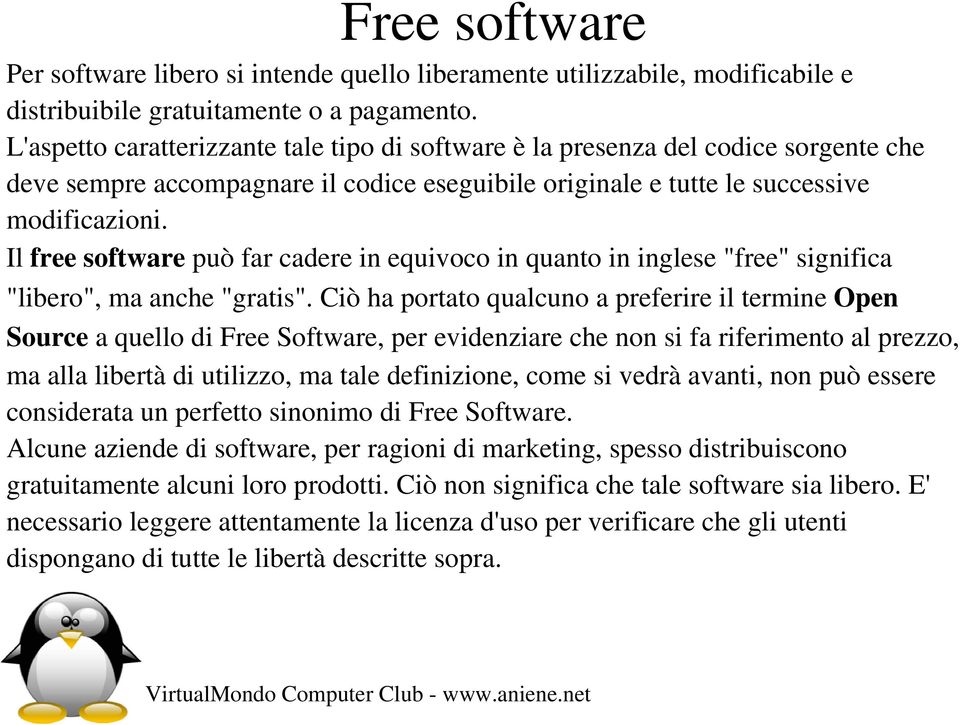 Il free software può far cadere in equivoco in quanto in inglese "free" significa "libero", ma anche "gratis".