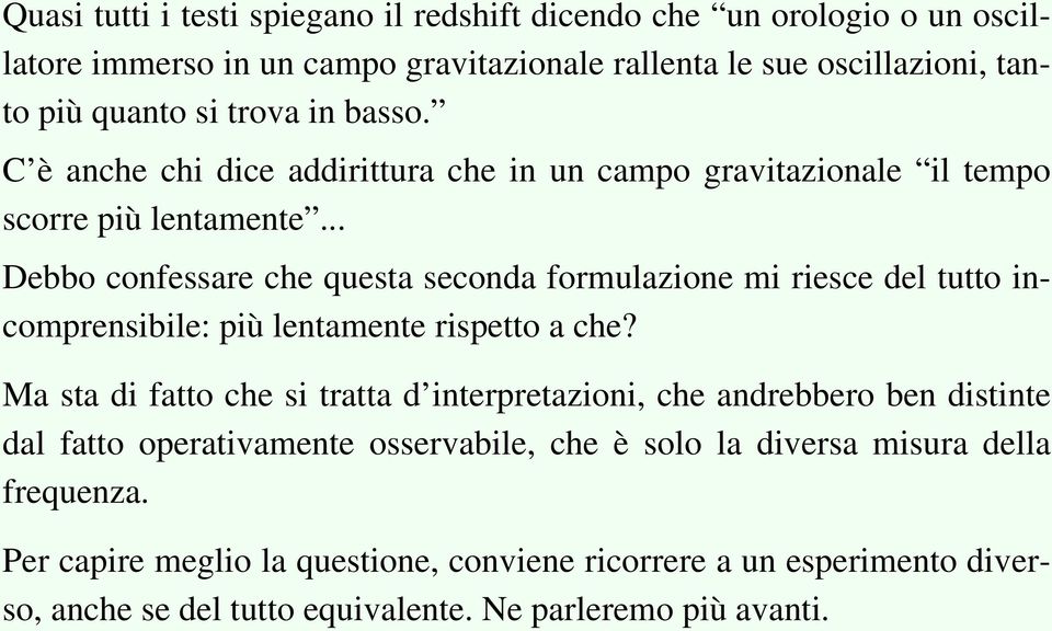 .. Debbo confessare che questa seconda formulazione mi riesce del tutto incomprensibile: più lentamente rispetto a che?