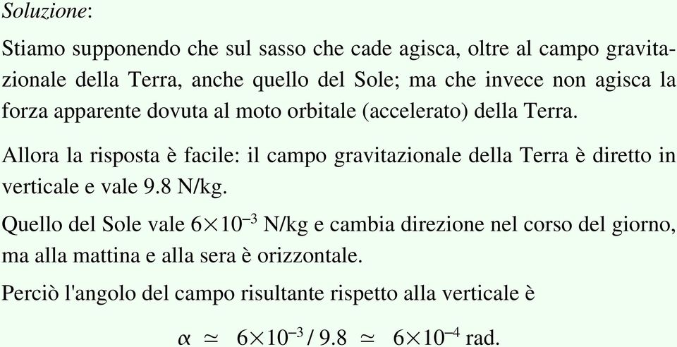 Allora la risposta è facile: il campo gravitazionale della Terra è diretto in verticale e vale 9.8 N/kg.