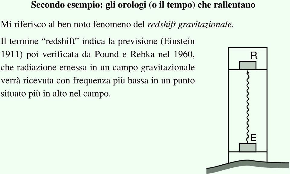 Il termine redshift indica la previsione (Einstein 1911) poi verificata da Pound e