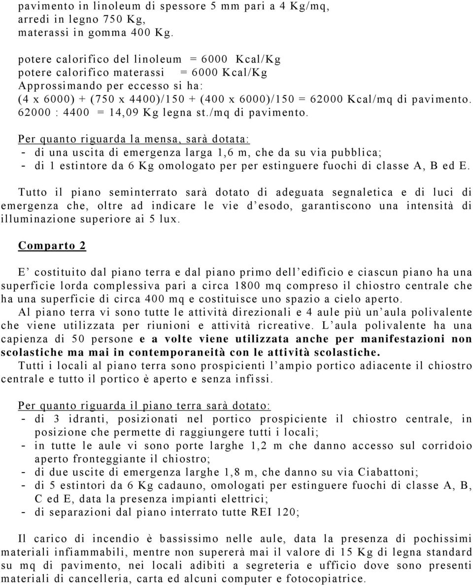 62000 : 4400 = 14,09 Kg legna st./mq di pavimento.