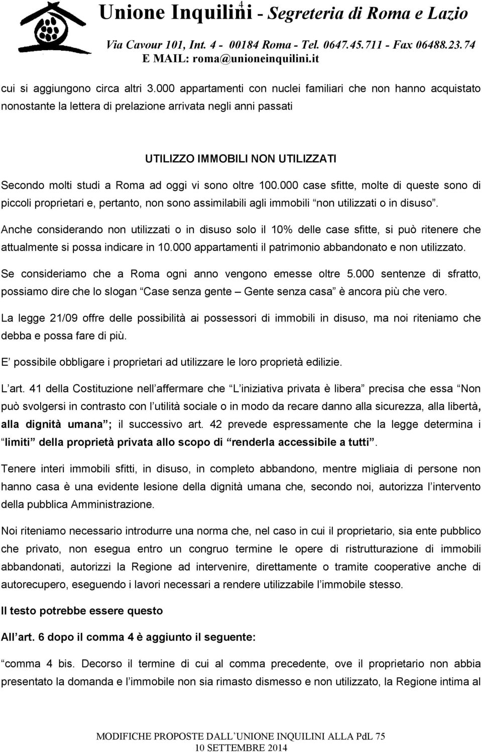 sono oltre 100.000 case sfitte, molte di queste sono di piccoli proprietari e, pertanto, non sono assimilabili agli immobili non utilizzati o in disuso.