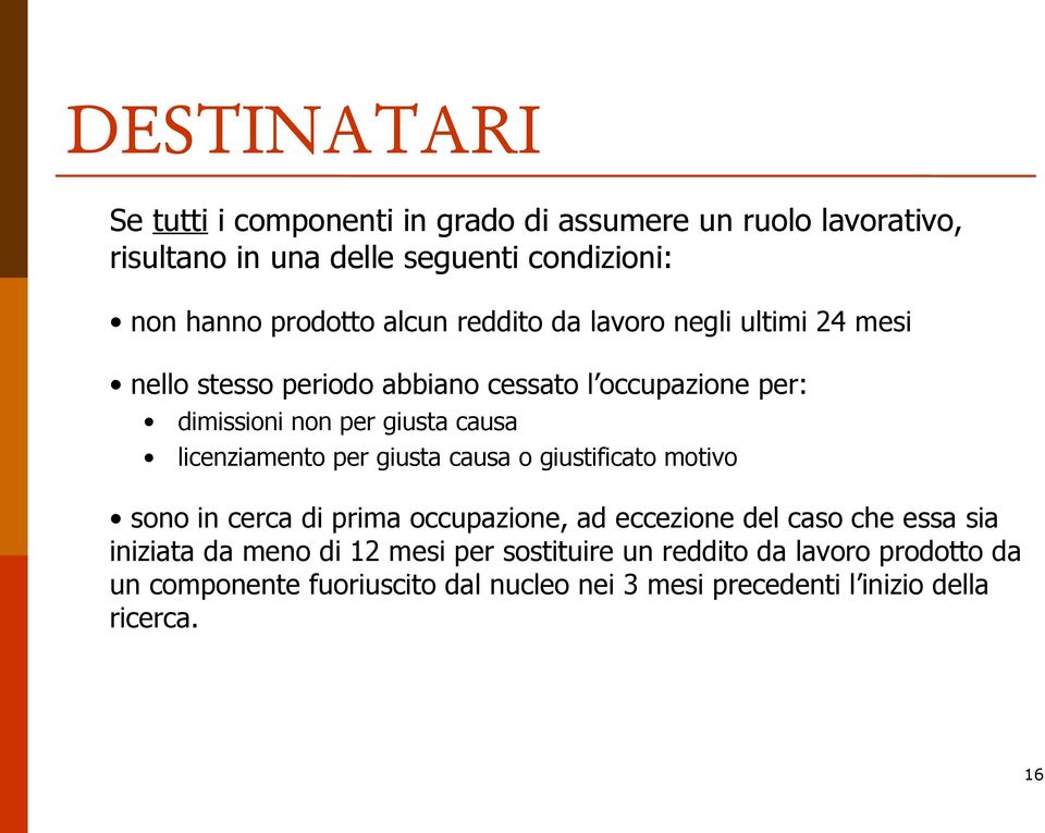 licenziamento per giusta causa o giustificato motivo sono in cerca di prima occupazione, ad eccezione del caso che essa sia iniziata da