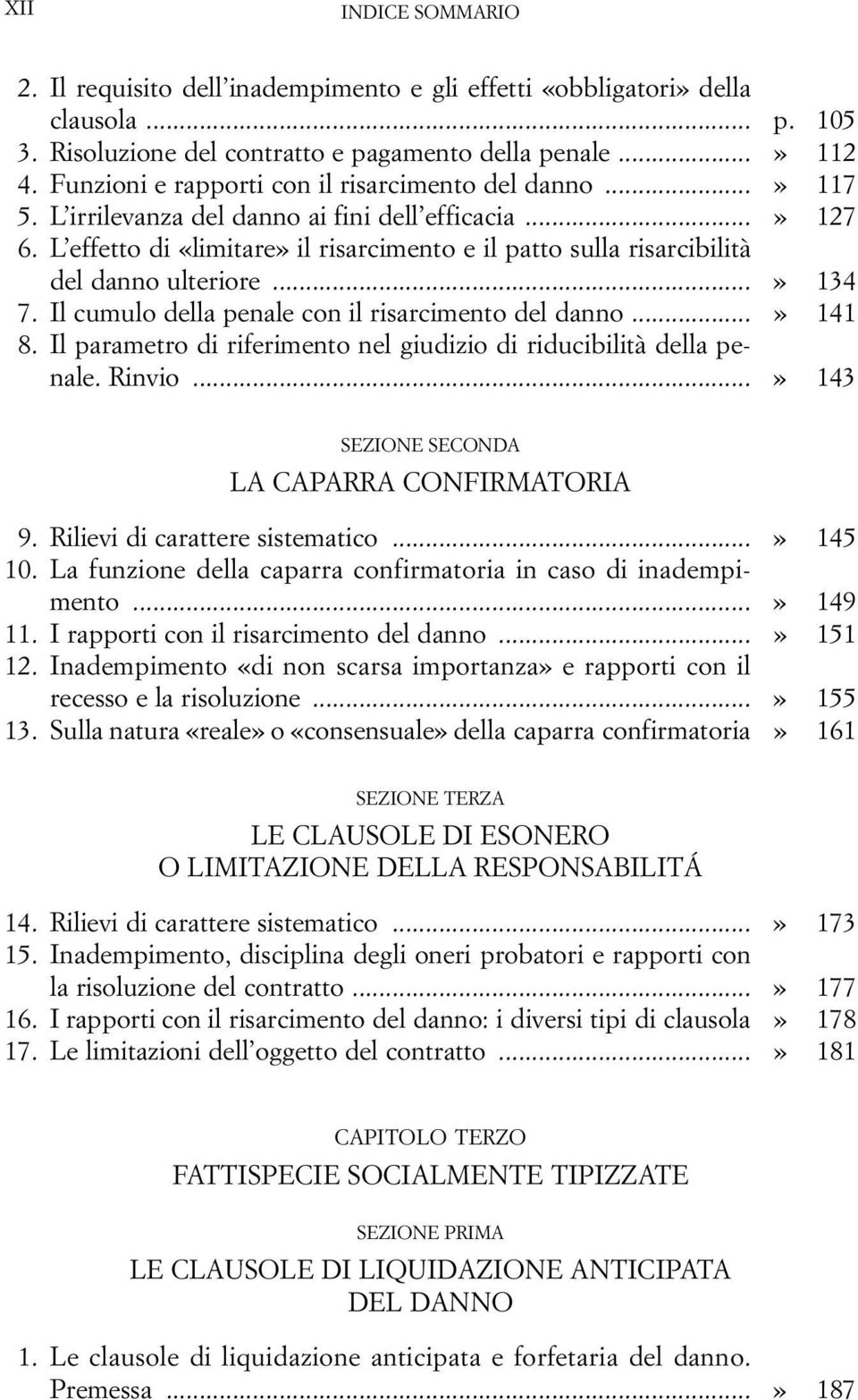 L effetto di «limitare» il risarcimento e il patto sulla risarcibilità del danno ulteriore...» 134 7. Il cumulo della penale con il risarcimento del danno...» 141 8.