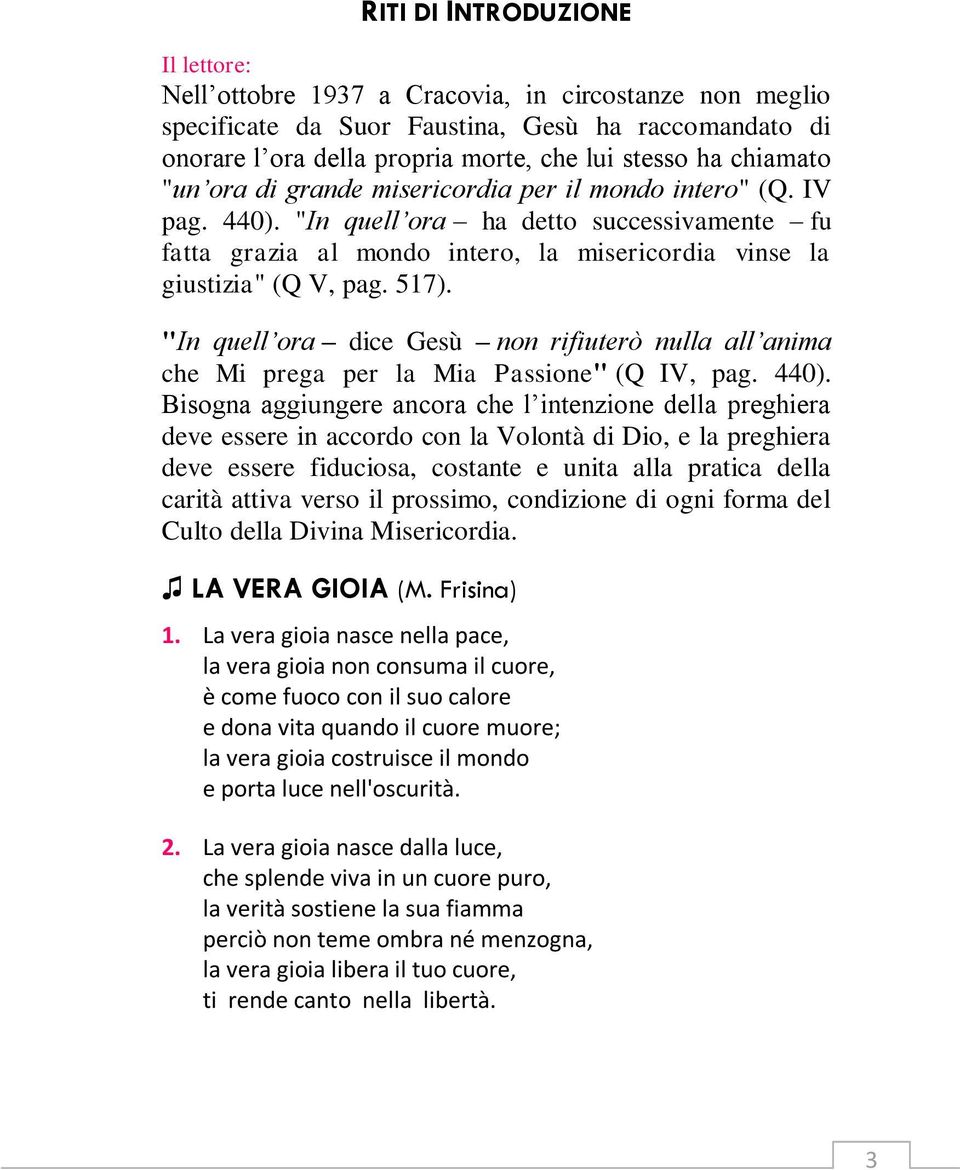 517). "In quell ora dice Gesù non rifiuterò nulla all anima che Mi prega per la Mia Passione" (Q IV, pag. 440).