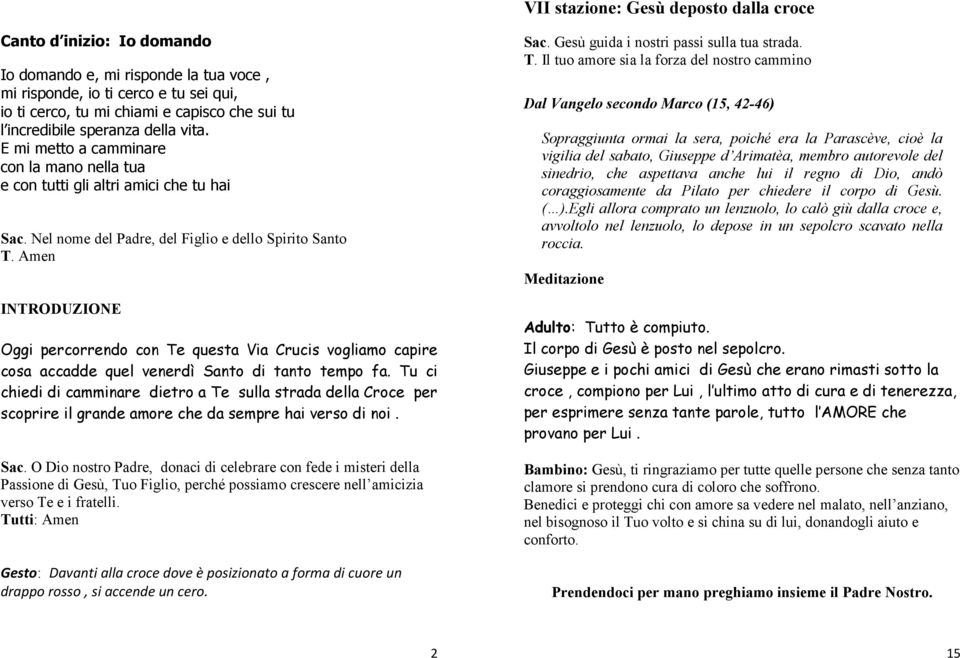 Amen INTRODUZIONE Oggi percorrendo con Te questa Via Crucis vogliamo capire cosa accadde quel venerdì Santo di tanto tempo fa.