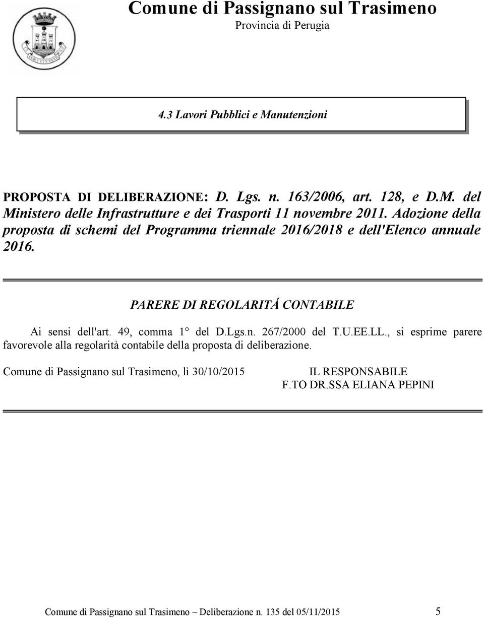 n. 267/2000 del T.U.EE.LL., si esprime parere favorevole alla regolarità contabile della proposta di deliberazione.