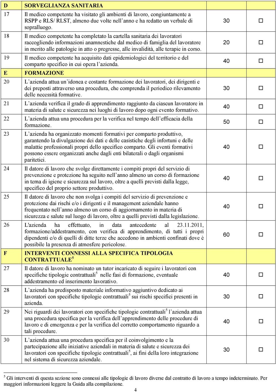 alle invalidità, alle terapie in corso. 19 Il medico competente ha acquisito dati epidemiologici del territorio e del comparto specifico in cui opera l azienda.