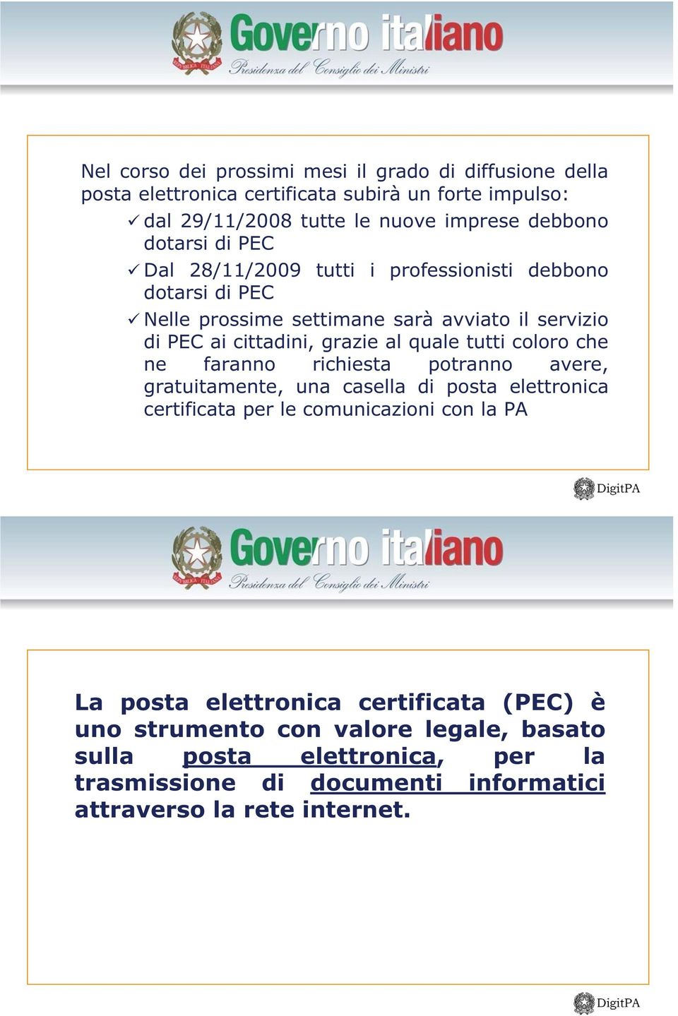 quale tutti coloro che ne faranno richiesta potranno avere, gratuitamente, una casella di posta elettronica certificata per le comunicazioni con la PA La posta