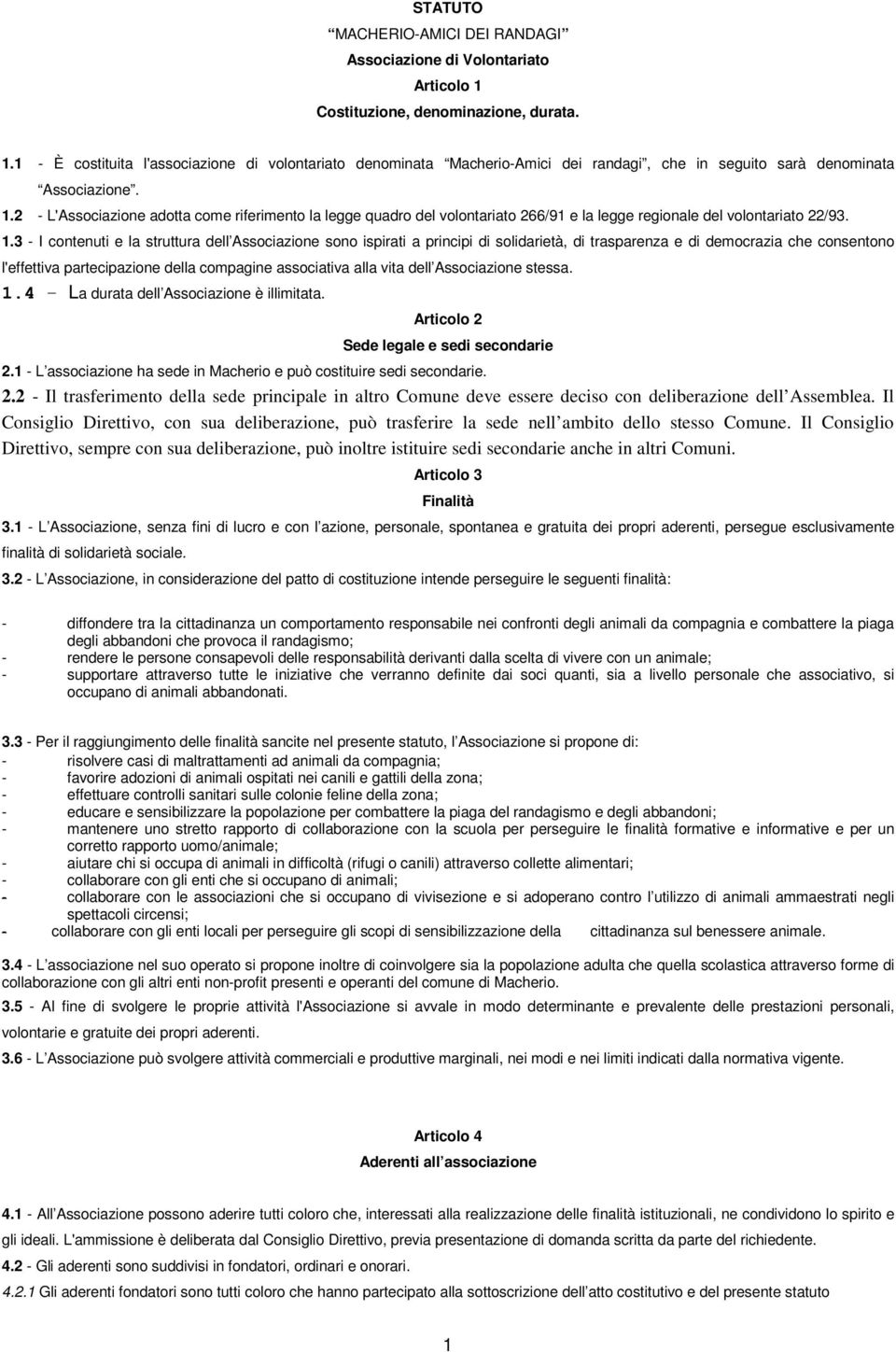 1.3 - I contenuti e la struttura dell Associazione sono ispirati a principi di solidarietà, di trasparenza e di democrazia che consentono l'effettiva partecipazione della compagine associativa alla