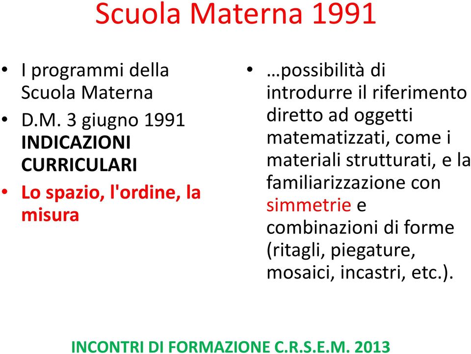 3 giugno 1991 INDICAZIONI CURRICULARI Lo spazio, l'ordine, la misura possibilità di