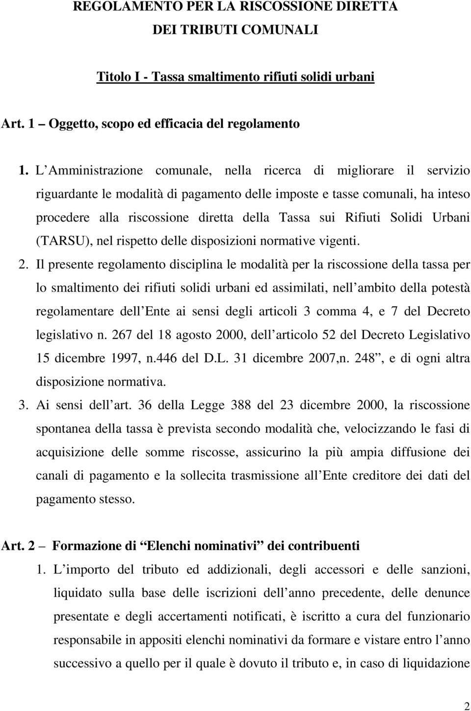 Rifiuti Solidi Urbani (TARSU), nel rispetto delle disposizioni normative vigenti. 2.