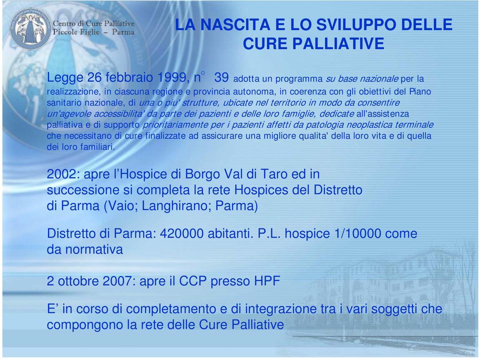 all'assistenza palliativa e di supporto prioritariamente per i pazienti affetti da patologia neoplastica terminale che necessitano di cure finalizzate ad assicurare una migliore qualita' della loro