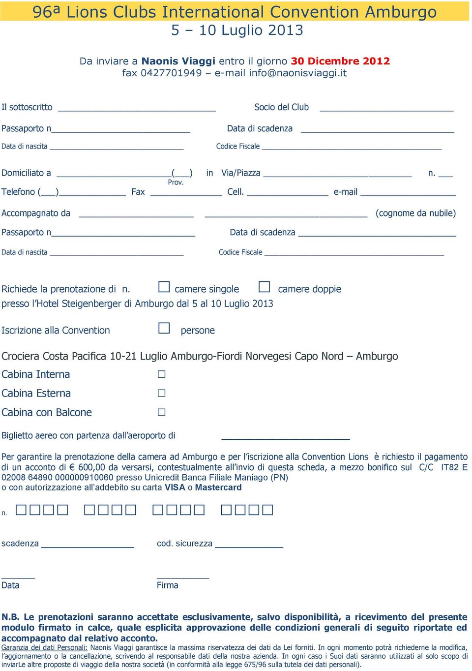 e-mail Accompagnato da Passaporto n Data di nascita (cognome da nubile) Data di scadenza Codice Fiscale Richiede la prenotazione di n.