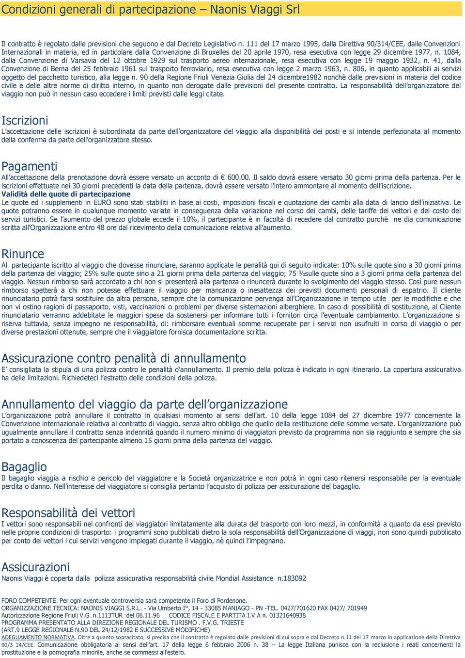 dicembre 1977, n. 1084, dalla Convenzione di Varsavia del 12 ottobre 1929 sul trasporto aereo internazionale, resa esecutiva con legge 19 maggio 1932, n.